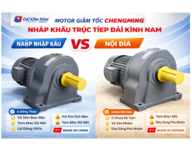 Motor Giảm Tốc Chengming – Nhập Khẩu Trực Tiếp Đại Kinh Nam: So Sánh Nhập Khẩu vs Nội Địa