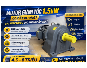 Motor Giảm Tốc 1.5kW Có Đắt Không? Giải Pháp Tối Ưu Cho Xưởng Sản Xuất